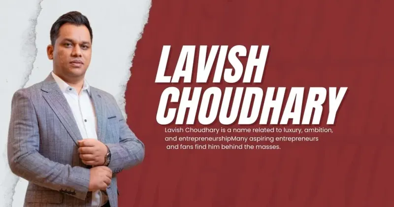 Lavish Choudhary Net Worth